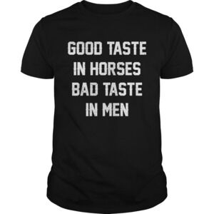 Good Taste In Horses Bad Taste In Men Funny Horse Lady Shirt